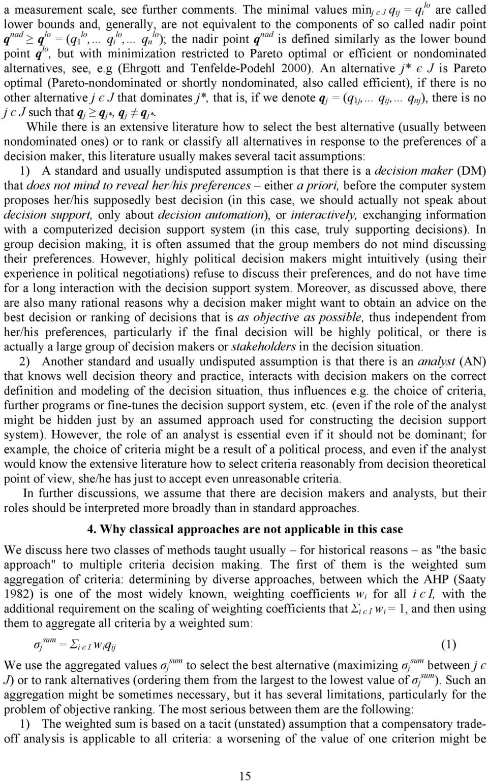 point q nad is defined similarly as the lower bound point q lo, but with minimization restricted to Pareto optimal or efficient or nondominated alternatives, see, e.