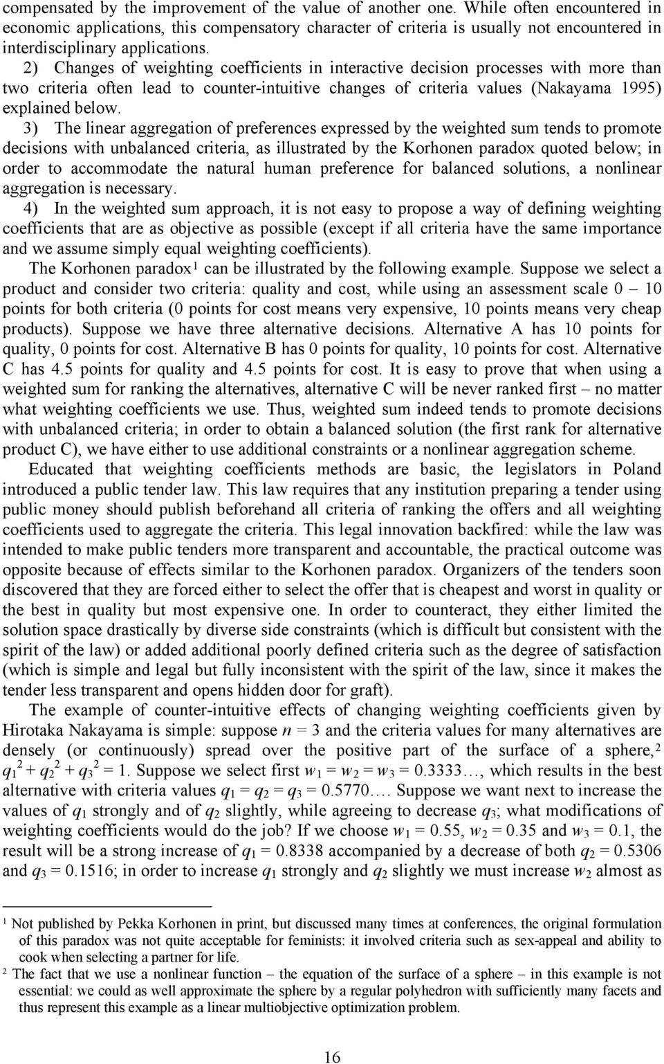 2) Changes of weighting coefficients in interactive decision processes with more than two criteria often lead to counter-intuitive changes of criteria values (Nakayama 1995) explained below.