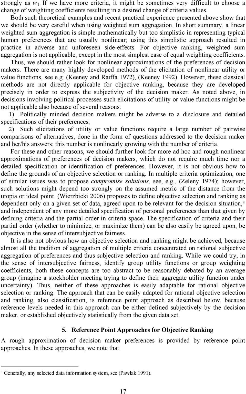 In short summary, a linear weighted sum aggregation is simple mathematically but too simplistic in representing typical human preferences that are usually nonlinear; using this simplistic approach