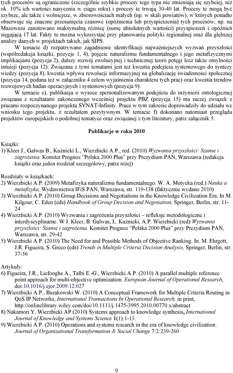 w skali powiatów), w których ponadto obserwuje się znaczne przesunięcia czasowe (opóźnienia lub przyspieszenia) tych procesów; np.