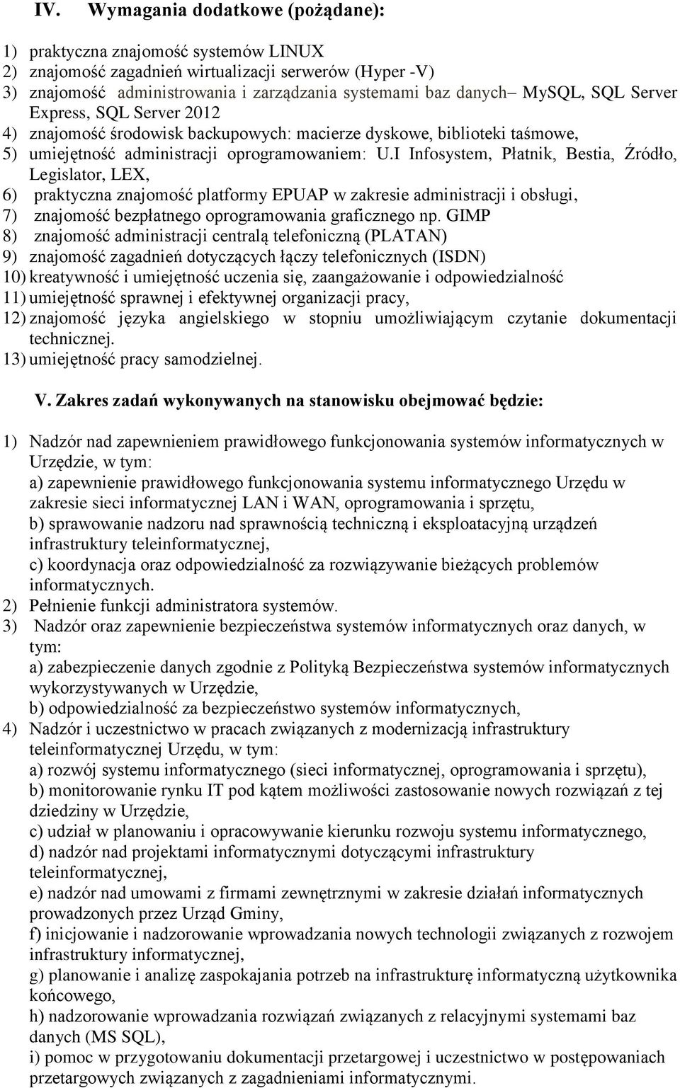 I Infosystem, Płatnik, Bestia, Źródło, Legislator, LEX, 6) praktyczna znajomość platformy EPUAP w zakresie administracji i obsługi, 7) znajomość bezpłatnego oprogramowania graficznego np.