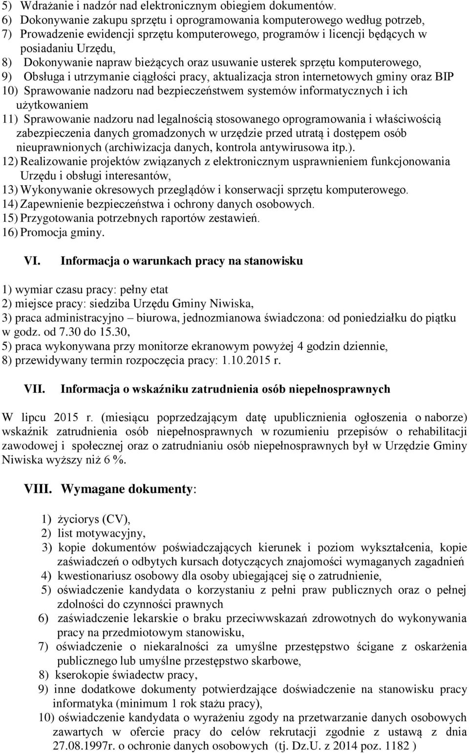 bieżących oraz usuwanie usterek sprzętu komputerowego, 9) Obsługa i utrzymanie ciągłości pracy, aktualizacja stron internetowych gminy oraz BIP 10) Sprawowanie nadzoru nad bezpieczeństwem systemów