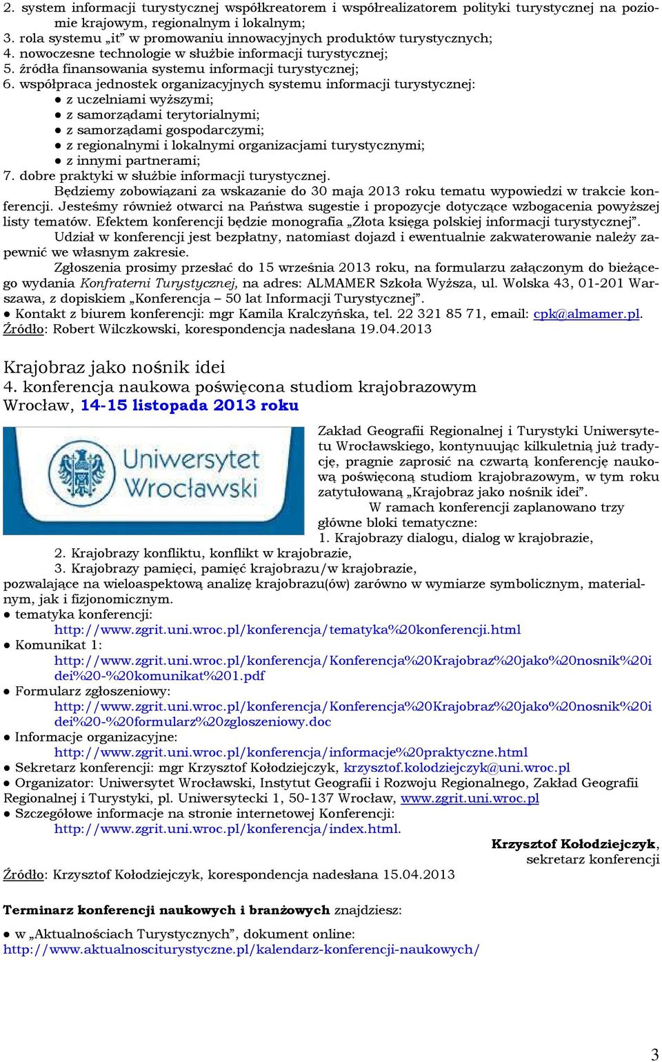 współpraca jednostek organizacyjnych systemu informacji turystycznej: z uczelniami wyższymi; z samorządami terytorialnymi; z samorządami gospodarczymi; z regionalnymi i lokalnymi organizacjami