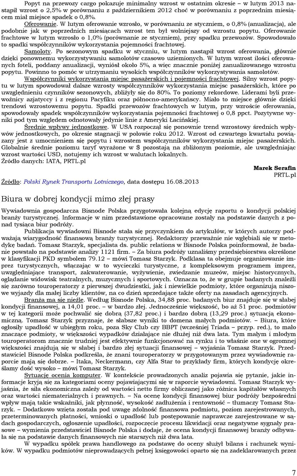 Oferowanie frachtowe w lutym wzrosło o 1,0% (porównanie ze styczniem), przy spadku przewozów. Spowodowało to spadki współczynników wykorzystania pojemności frachtowej. Samoloty.