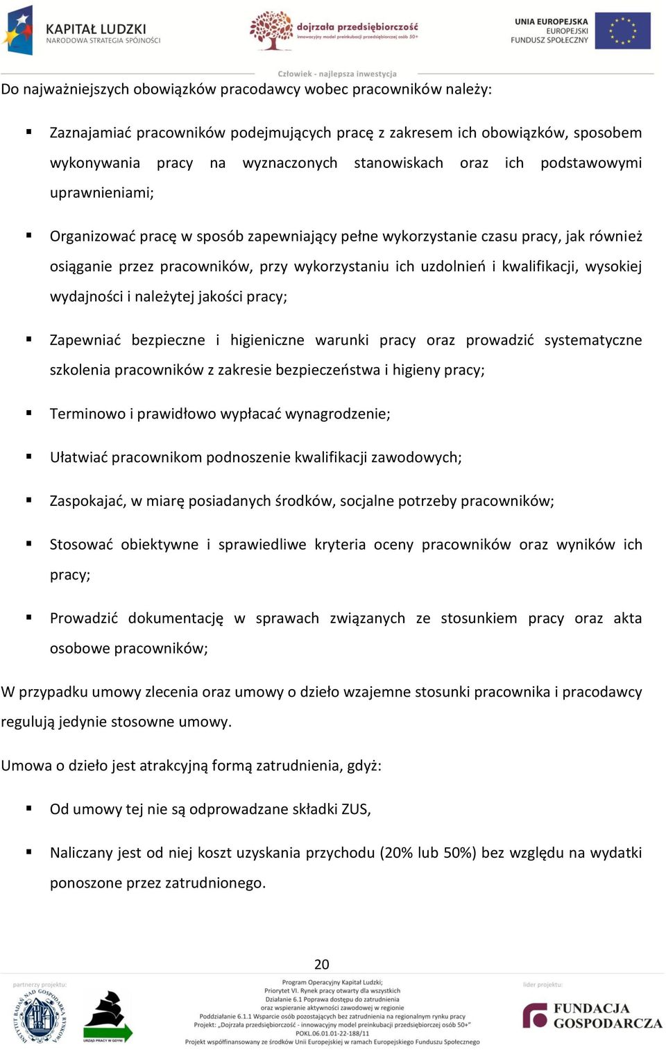 wysokiej wydajności i należytej jakości pracy; Zapewniad bezpieczne i higieniczne warunki pracy oraz prowadzid systematyczne szkolenia pracowników z zakresie bezpieczeostwa i higieny pracy; Terminowo