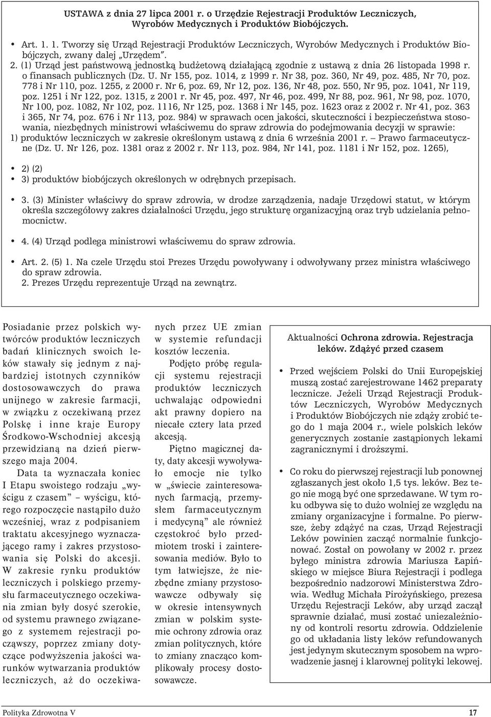 (1) Urząd jest państwową jednostką budżetową działającą zgodnie z ustawą z dnia 26 listopada 1998 r. o finansach publicznych (Dz. U. Nr 155, poz. 1014, z 1999 r. Nr 38, poz. 360, Nr 49, poz.