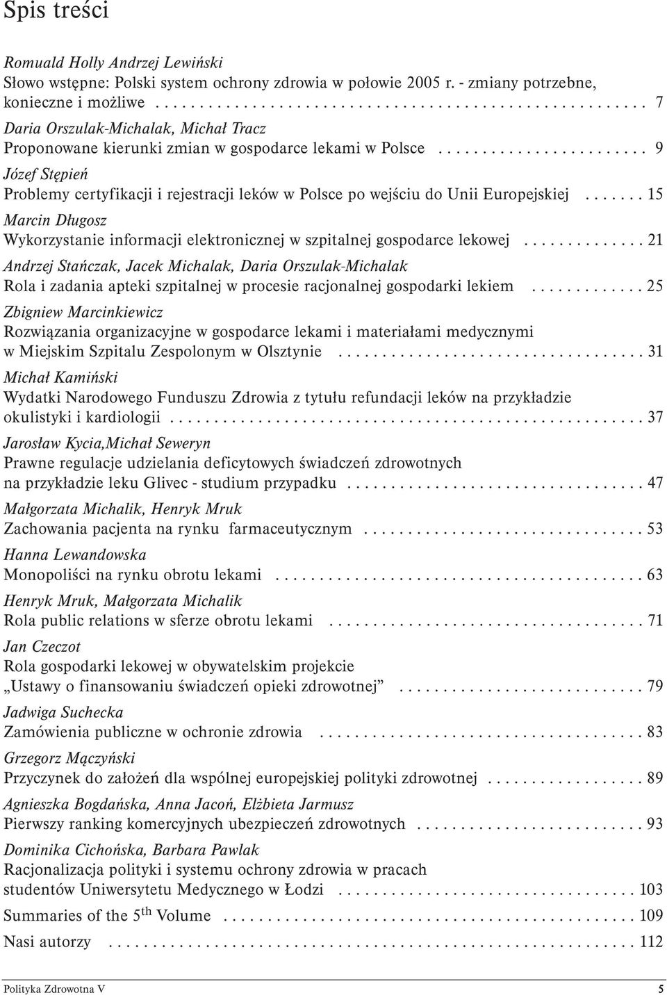 ....................... 9 Józef Stępień Problemy certyfikacji i rejestracji leków w Polsce po wejściu do Unii Europejskiej.