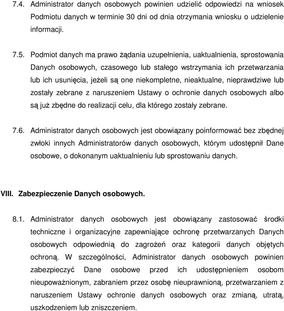 nieaktualne, nieprawdziwe lub zostały zebrane z naruszeniem Ustawy o ochronie danych osobowych albo są juŝ zbędne do realizacji celu, dla którego zostały zebrane. 7.6.