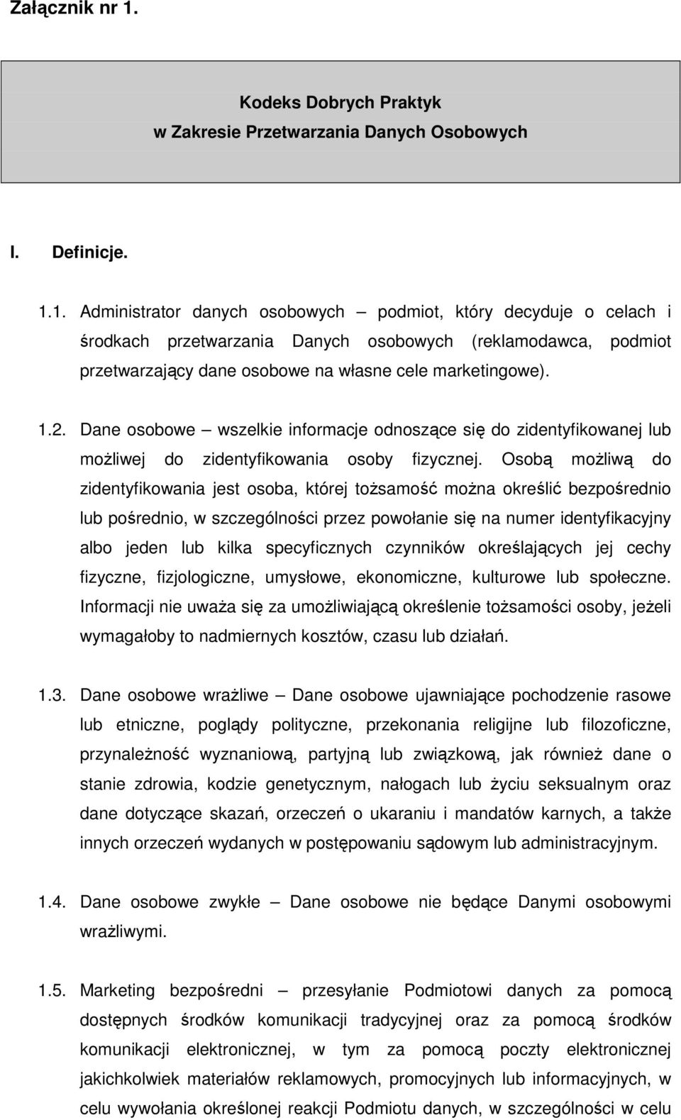 1. Administrator danych osobowych podmiot, który decyduje o celach i środkach przetwarzania Danych osobowych (reklamodawca, podmiot przetwarzający dane osobowe na własne cele marketingowe). 1.2.