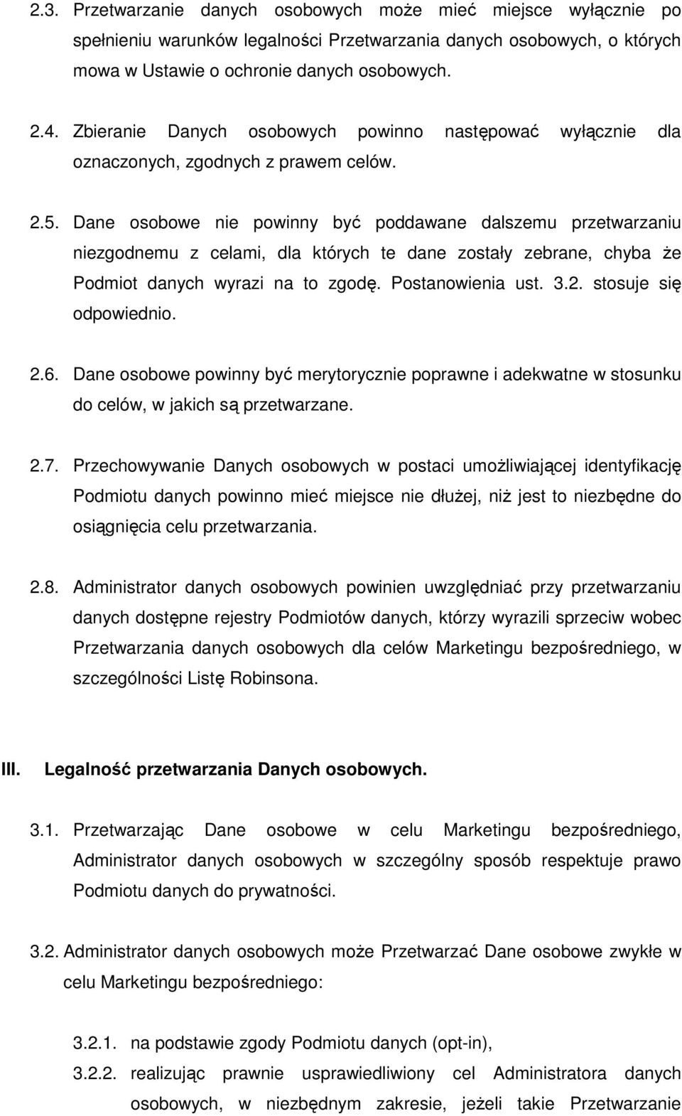 Dane osobowe nie powinny być poddawane dalszemu przetwarzaniu niezgodnemu z celami, dla których te dane zostały zebrane, chyba Ŝe Podmiot danych wyrazi na to zgodę. Postanowienia ust. 3.2.