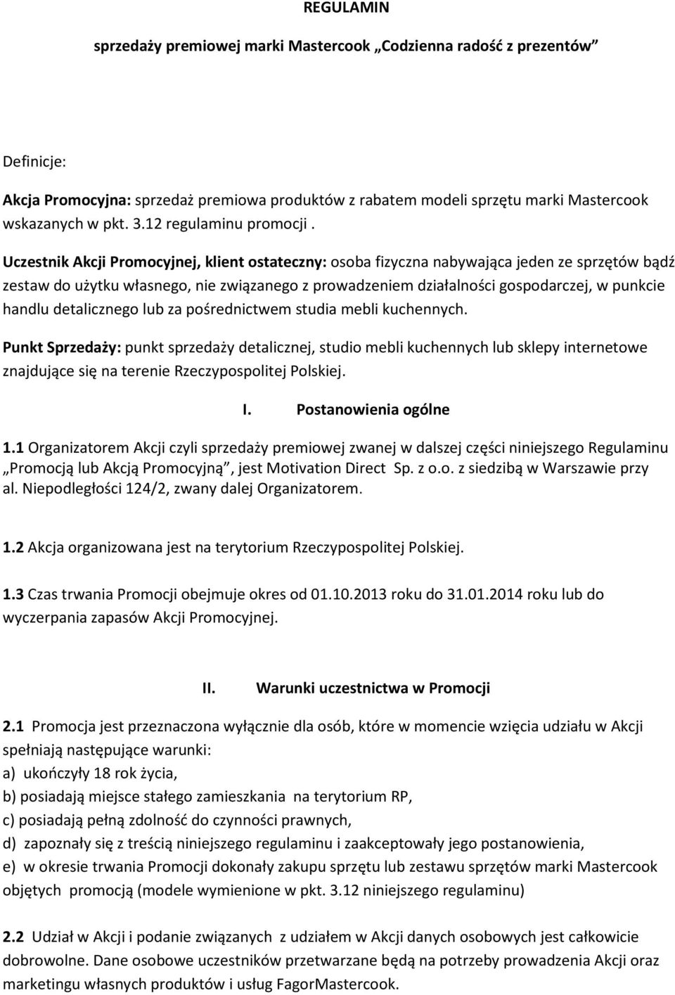 Uczestnik Akcji Promocyjnej, klient ostateczny: osoba fizyczna nabywająca jeden ze sprzętów bądź zestaw do użytku własnego, nie związanego z prowadzeniem działalności gospodarczej, w punkcie handlu