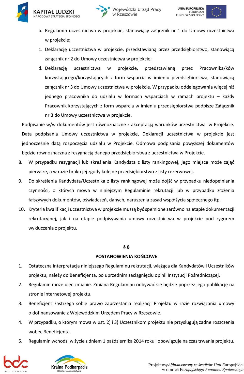 Deklarację uczestnictwa w projekcie, przedstawianą przez Pracownika/ków korzystającego/korzystających z form wsparcia w imieniu przedsiębiorstwa, stanowiącą załącznik nr 3 do Umowy uczestnictwa w