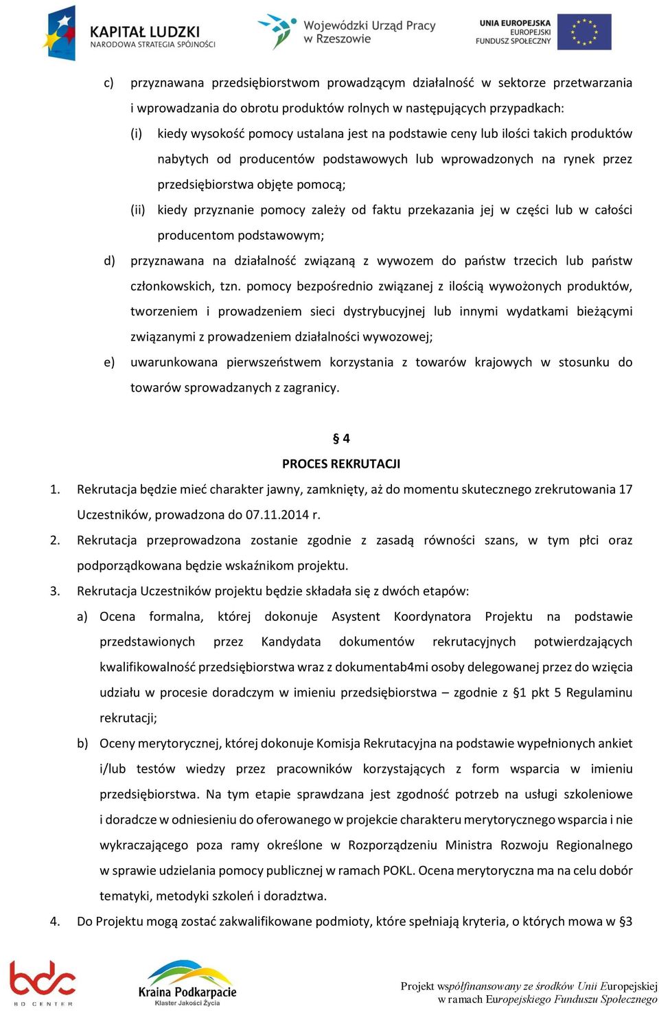 przekazania jej w części lub w całości producentom podstawowym; d) przyznawana na działalność związaną z wywozem do państw trzecich lub państw członkowskich, tzn.