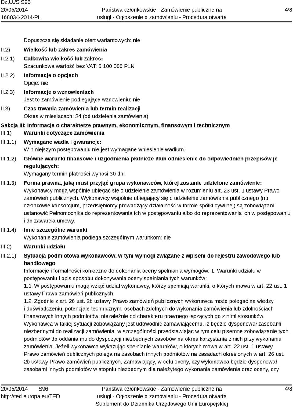 wznowieniach Jest to zamówienie podlegające wznowieniu: nie Czas trwania zamówienia lub termin realizacji Okres w miesiącach: 24 (od udzielenia zamówienia) Sekcja III: Informacje o charakterze