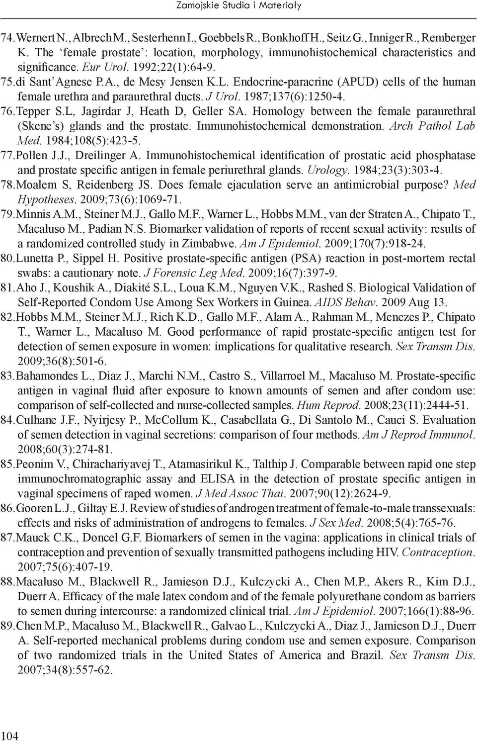 Endocrine-paracrine (APUD) cells of the human female urethra and paraurethral ducts. J Urol. 1987;137(6):1250-4. 76. Tepper S.L, Jagirdar J, Heath D, Geller SA.