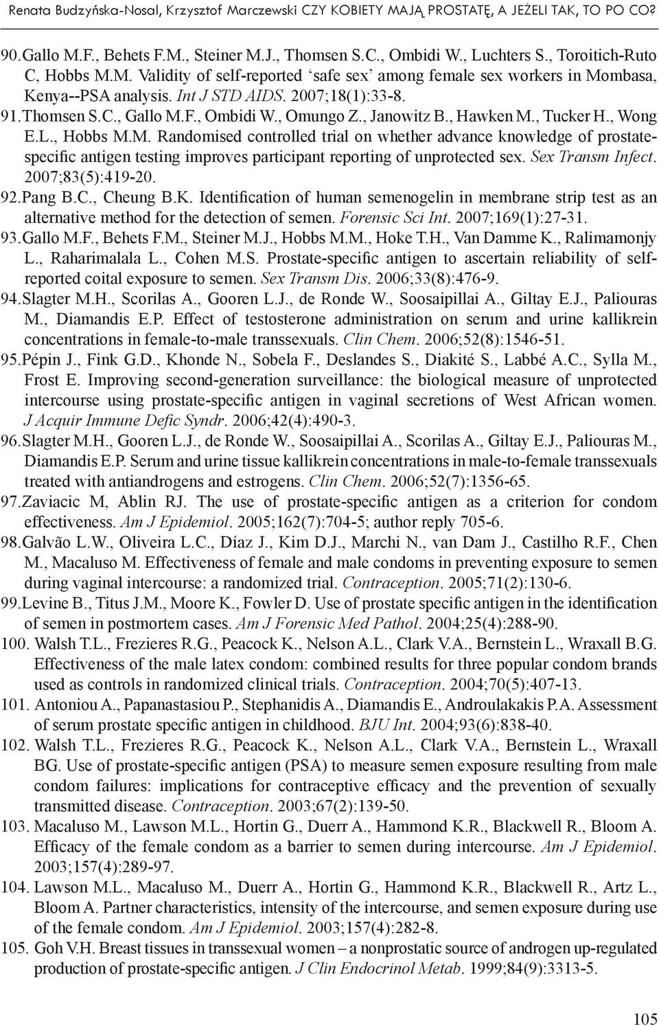 , Omungo Z., Janowitz B., Hawken M., Tucker H., Wong E.L., Hobbs M.M. Randomised controlled trial on whether advance knowledge of prostatespecific antigen testing improves participant reporting of unprotected sex.