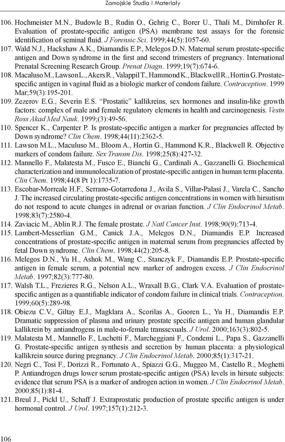 N. Maternal serum prostate-specific antigen and Down syndrome in the first and second trimesters of pregnancy. International Prenatal Screening Research Group. Prenat Diagn. 1999;19(7):674-6. 108.