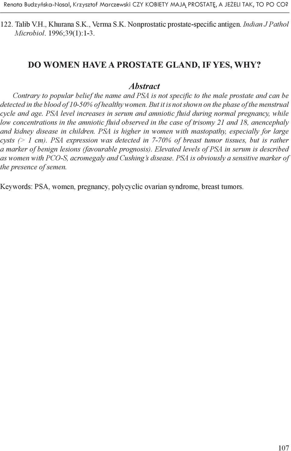 Abstract Contrary to popular belief the name and PSA is not specifi c to the male prostate and can be detected in the blood of 10-50% of healthy women.