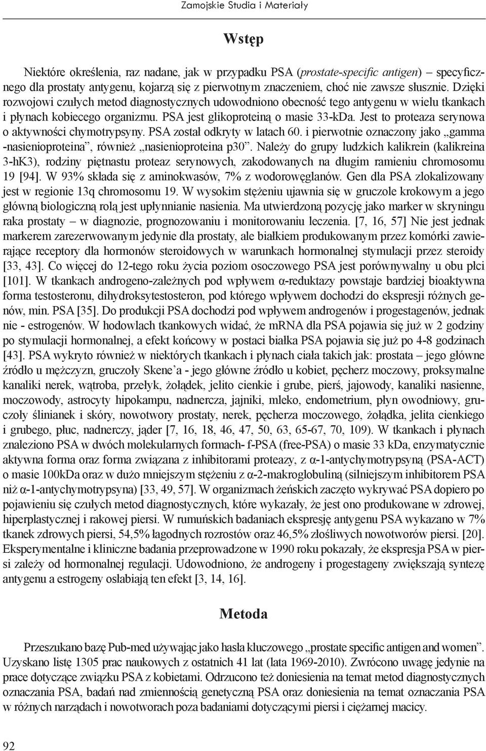 Jest to proteaza serynowa o aktywności chymotrypsyny. PSA został odkryty w latach 60. i pierwotnie oznaczony jako gamma -nasienioproteina, również nasienioproteina p30.