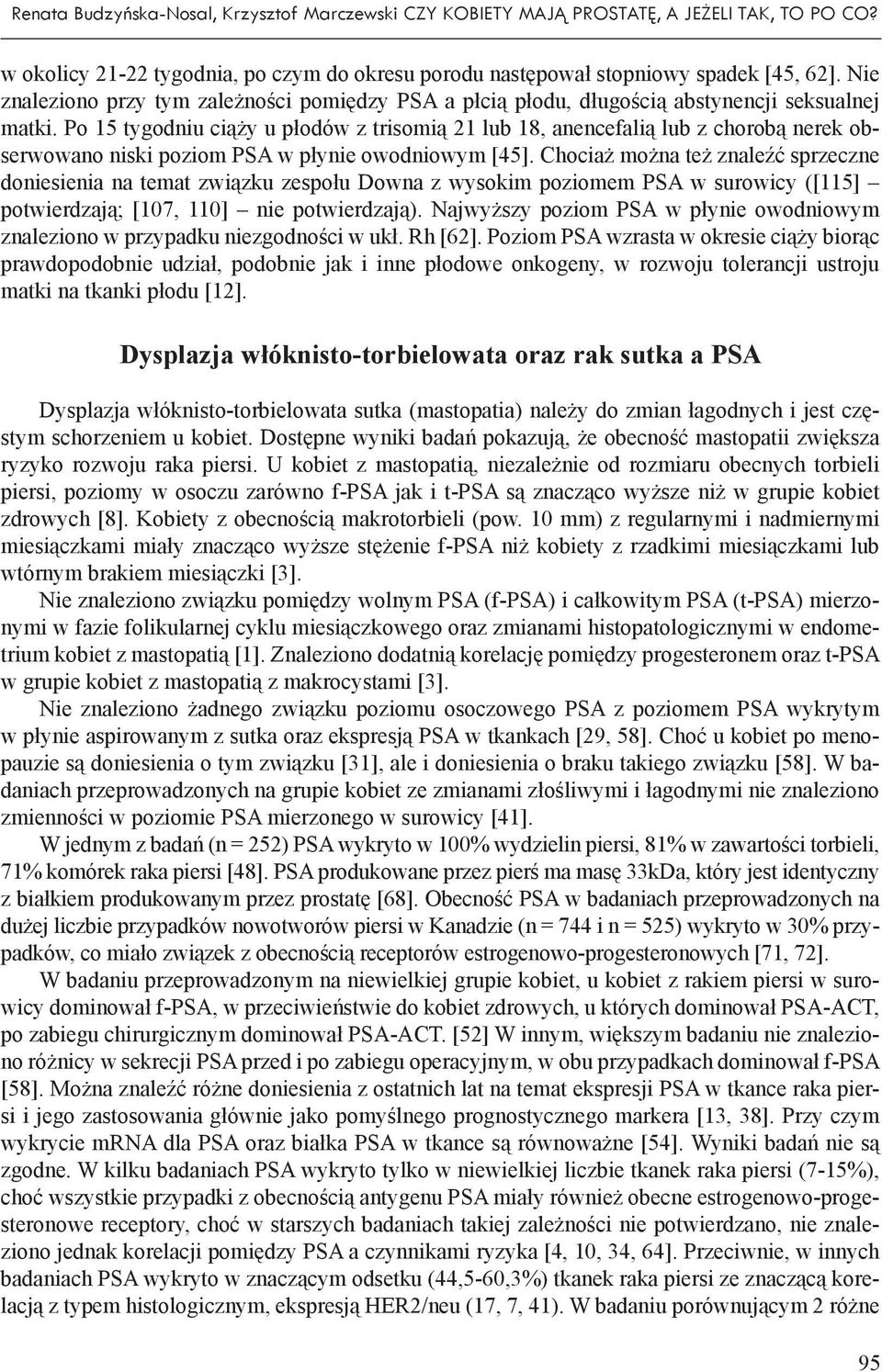 Po 15 tygodniu ciąży u płodów z trisomią 21 lub 18, anencefalią lub z chorobą nerek obserwowano niski poziom PSA w płynie owodniowym [45].