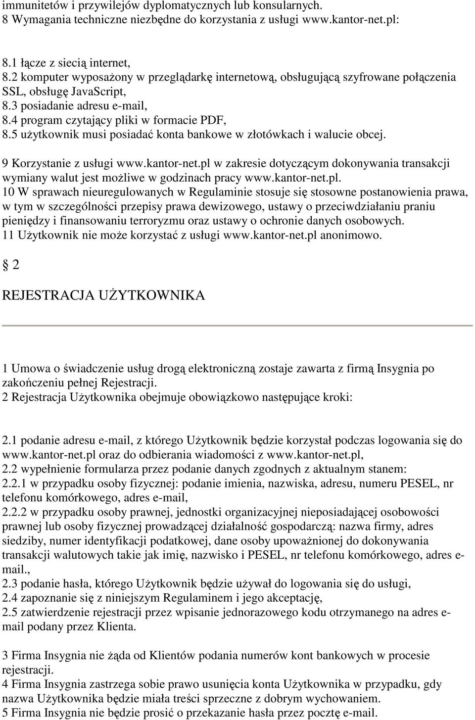 5 użytkownik musi posiadać konta bankowe w złotówkach i walucie obcej. 9 Korzystanie z usługi www.kantor-net.