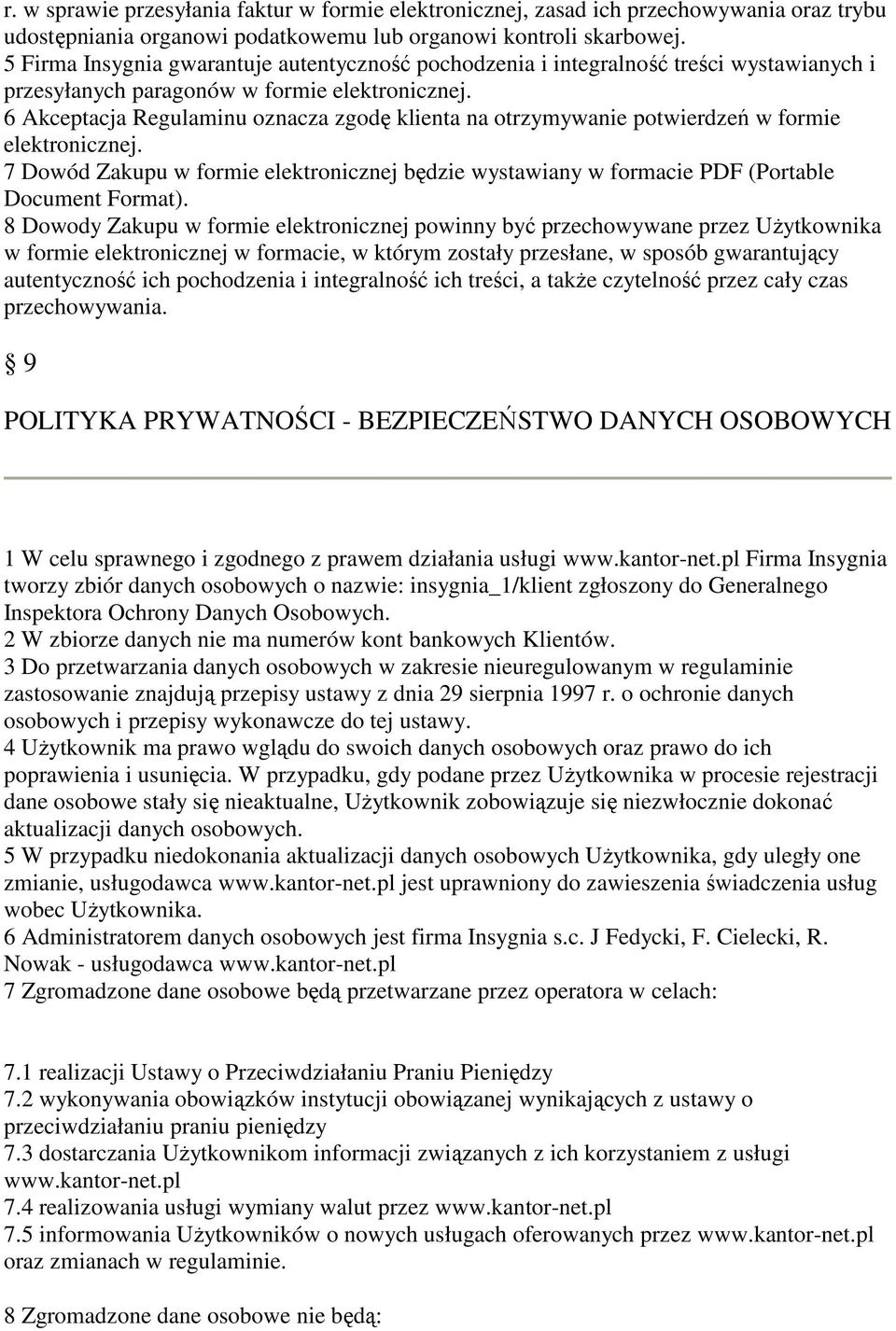 6 Akceptacja Regulaminu oznacza zgodę klienta na otrzymywanie potwierdzeń w formie elektronicznej. 7 Dowód Zakupu w formie elektronicznej będzie wystawiany w formacie PDF (Portable Document Format).