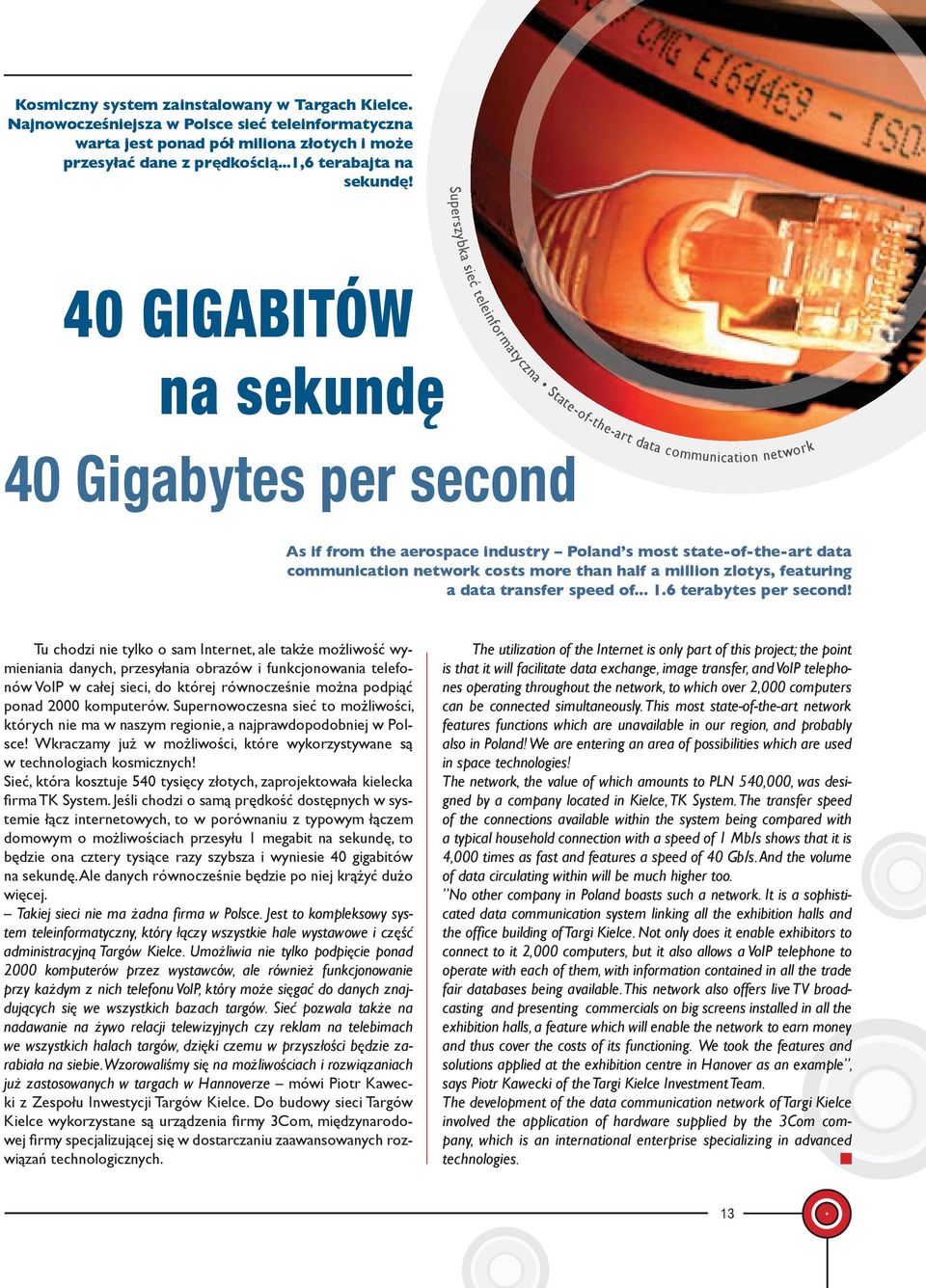 industry Poland s most state-of-the-art data communication network costs more than half a million zlotys, featuring a data transfer speed of... 1.6 terabytes per second!