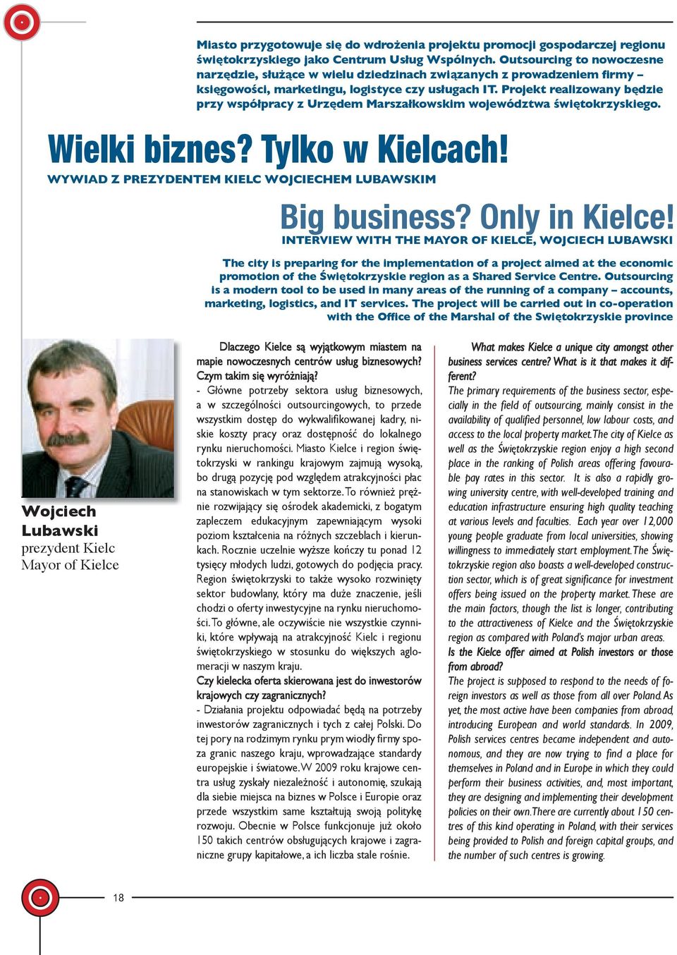 Projekt realizowany będzie przy współpracy z Urzędem Marszałkowskim województwa świętokrzyskiego. Wielki biznes? Tylko w Kielcach! WYWIAD Z PREZYDENTEM KIELC WOJCIECHEM LUBAWSKIM Big business?