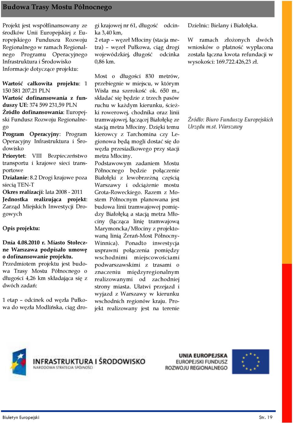 Regionalnego Program Operacyjny: Program Operacyjny Infrastruktura i Środowisko Priorytet: VIII Bezpieczeństwo transportu i krajowe sieci transportowe Działanie: 8.