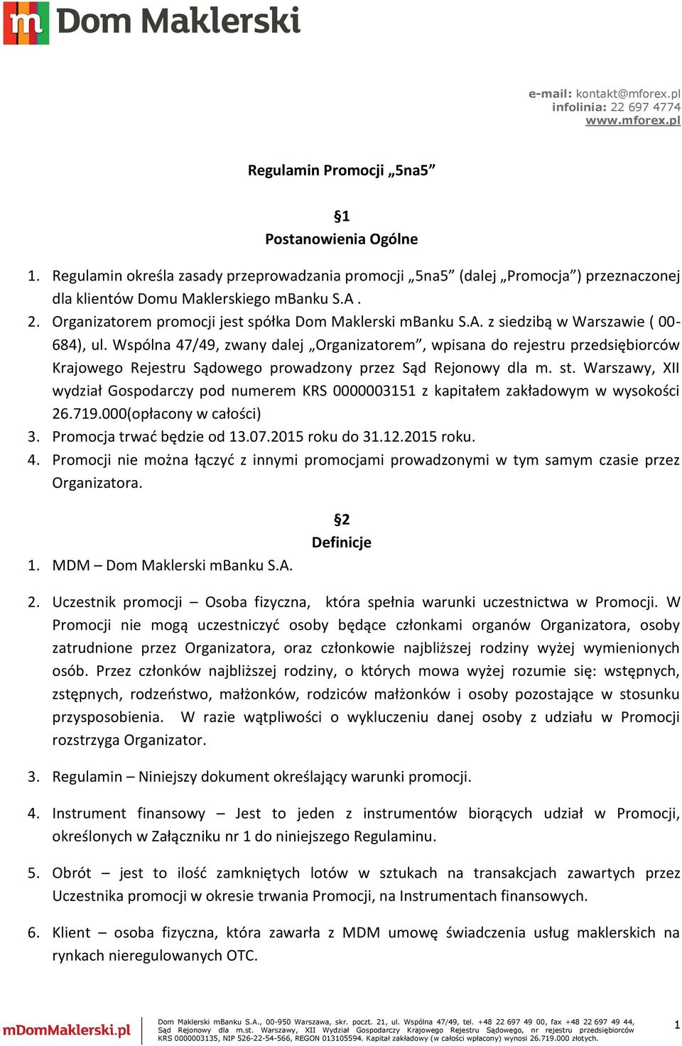 Wspólna 47/49, zwany dalej Organizatorem, wpisana do rejestru przedsiębiorców Krajowego Rejestru Sądowego prowadzony przez Sąd Rejonowy dla m. st.