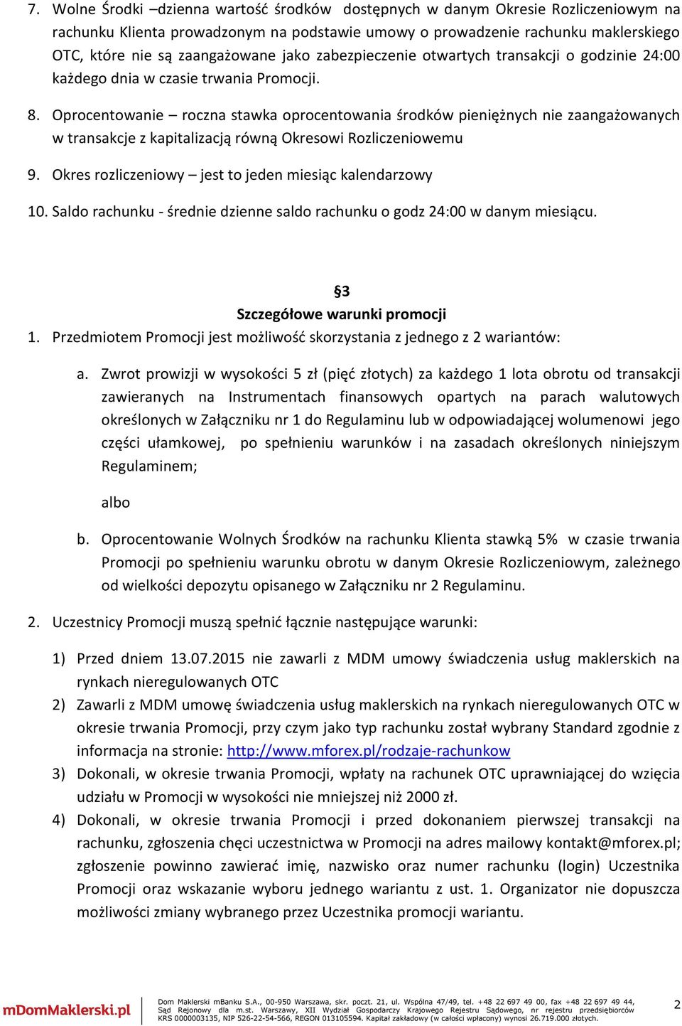 Oprocentowanie roczna stawka oprocentowania środków pieniężnych nie zaangażowanych w transakcje z kapitalizacją równą Okresowi Rozliczeniowemu 9.