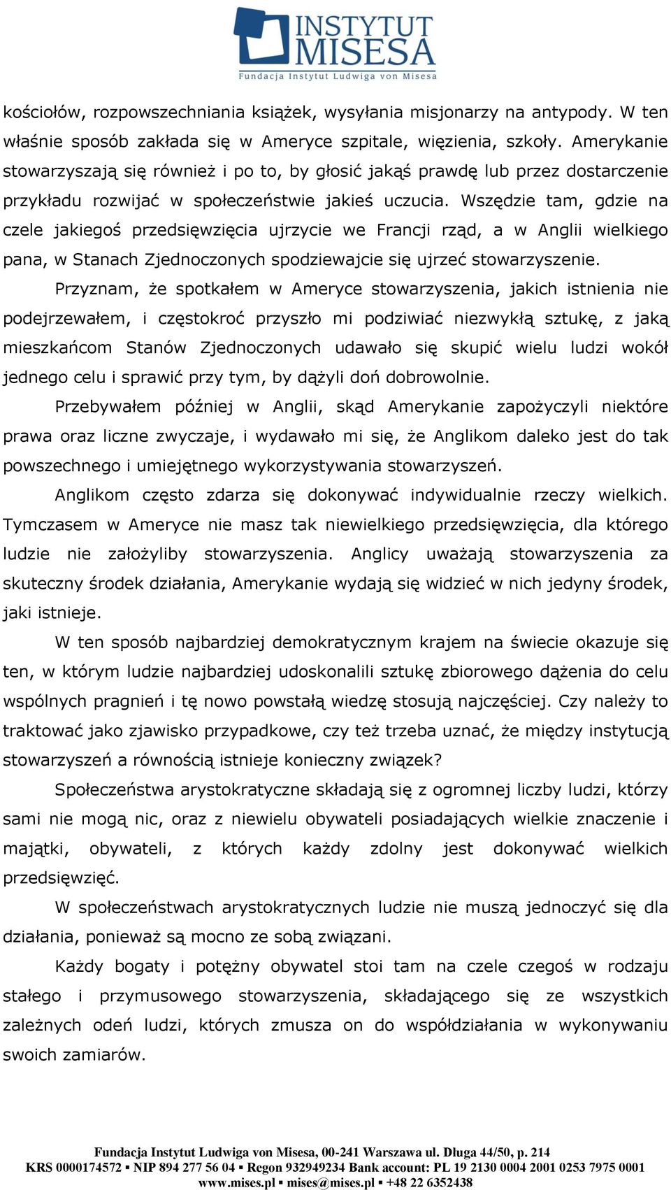 Wszędzie tam, gdzie na czele jakiegoś przedsięwzięcia ujrzycie we Francji rząd, a w Anglii wielkiego pana, w Stanach Zjednoczonych spodziewajcie się ujrzeć stowarzyszenie.