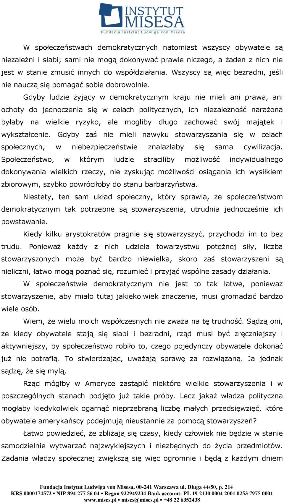 Gdyby ludzie żyjący w demokratycznym kraju nie mieli ani prawa, ani ochoty do jednoczenia się w celach politycznych, ich niezależność narażona byłaby na wielkie ryzyko, ale mogliby długo zachować