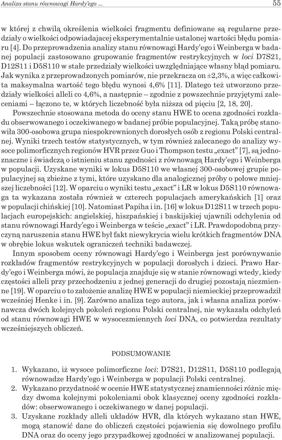 Do przeprowadzenia analizy stanu równowagi Hardy ego i Weinberga w badanej populacji zastosowano grupowanie fragmentów restrykcyjnych w loci D7S21, D12S11 i D5S110 w sta³e przedzia³y wielkoœci