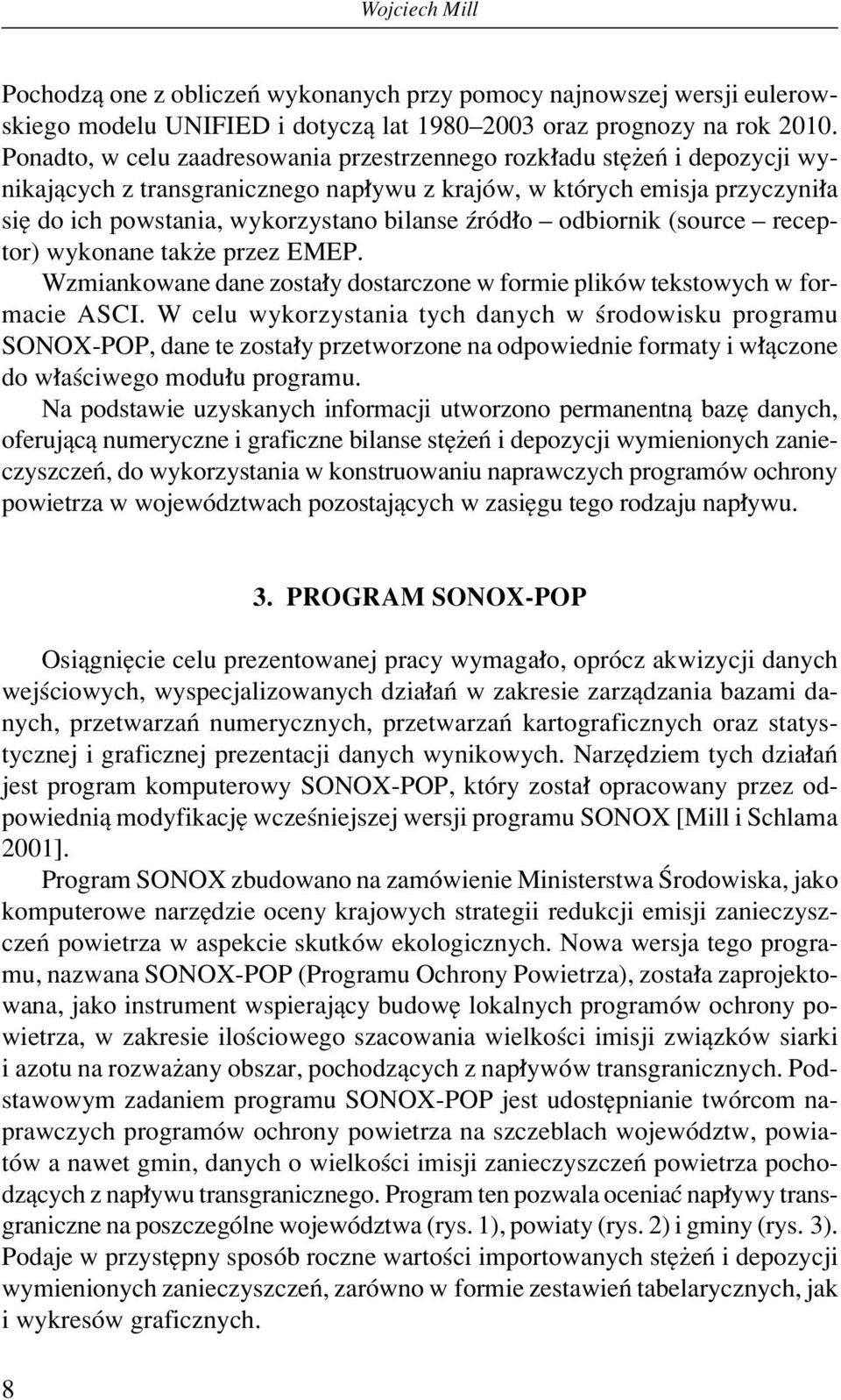 o ñ odbiornik (source ñ receptor) wykonane takøe przez EMEP. Wzmiankowane dane zosta y dostarczone w formie plikûw tekstowych w formacie ASCI.