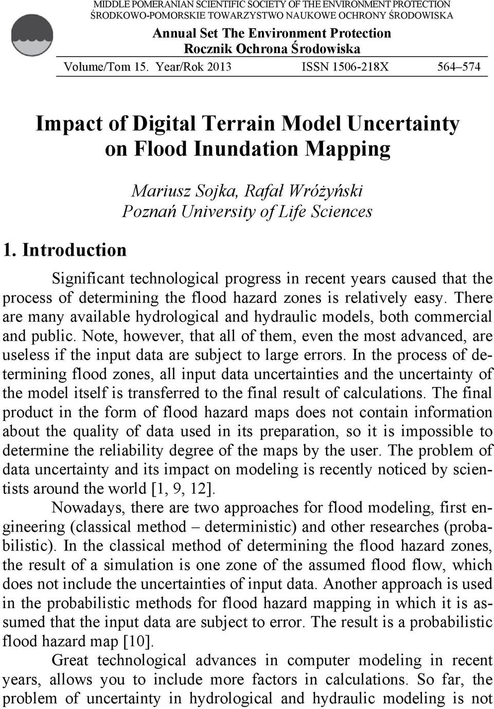 Introduction Mariusz Sojka, Rafał Wróżyński Poznań University of Life Sciences Significant technological progress in recent years caused that the process of determining the flood hazard zones is