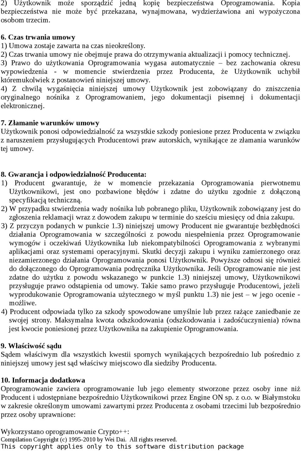 3) Prawo do użytkowania Oprogramowania wygasa automatycznie bez zachowania okresu wypowiedzenia - w momencie stwierdzenia przez Producenta, że Użytkownik uchybił któremukolwiek z postanowień