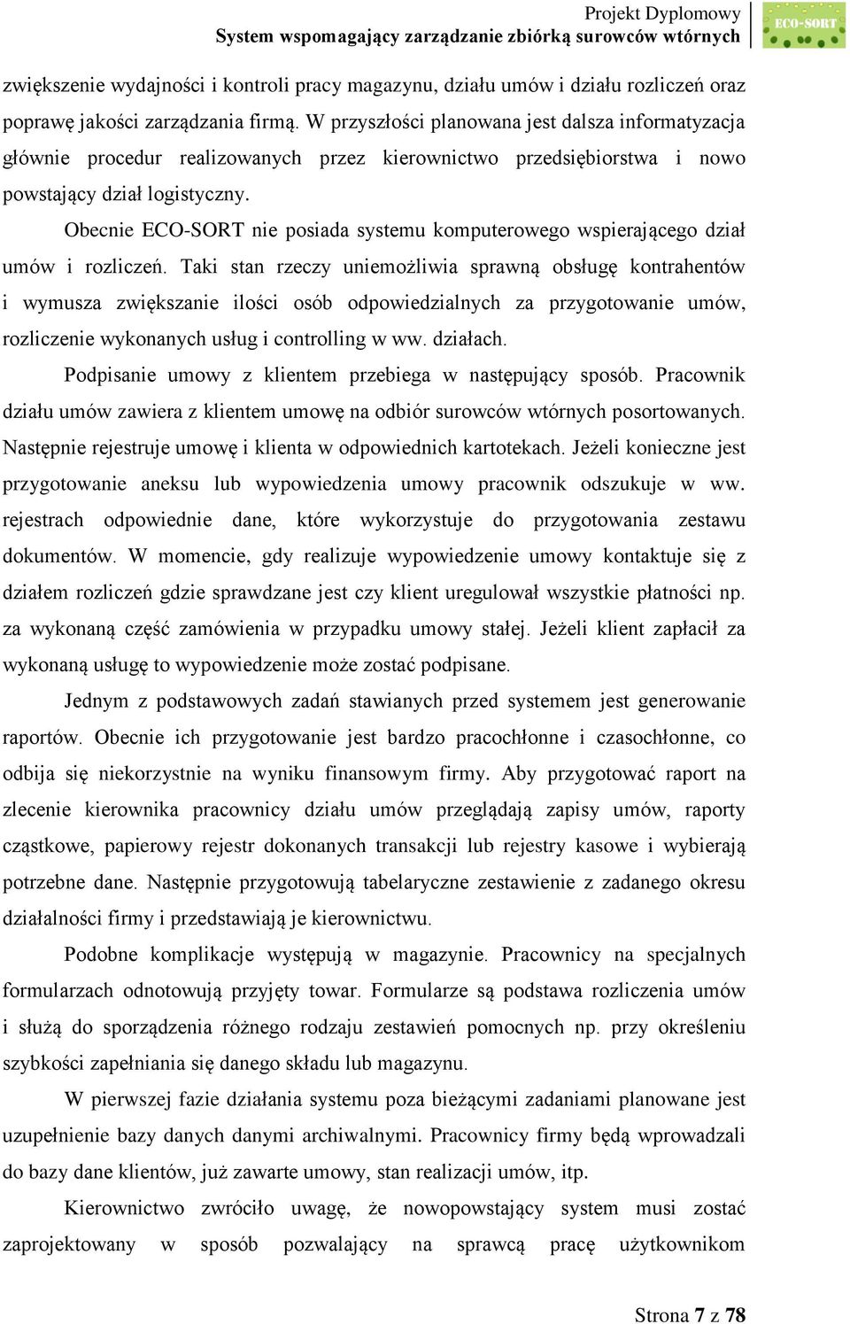 Obecnie ECO-SORT nie posiada systemu komputerowego wspierającego dział umów i rozliczeń.