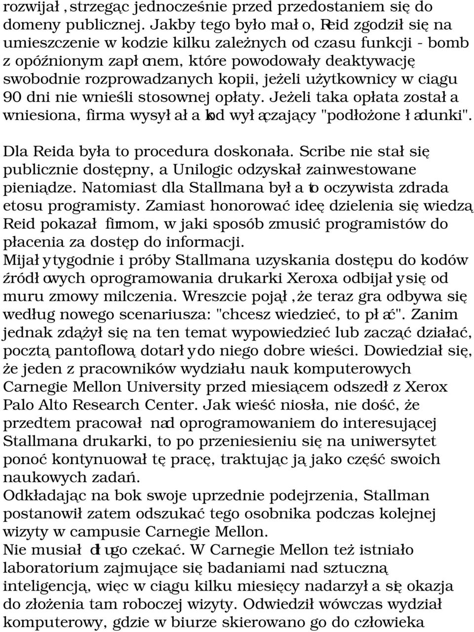 użytkownicy w ciągu 90 dni nie wnieśli stosownej opłaty. Jeżeli taka opłata została wniesiona, firma wysyłała kod wyłączający "podłożone ładunki". Dla Reida była to procedura doskonała.