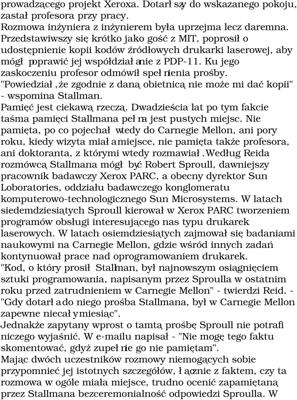 Ku jego zaskoczeniu profesor odmówił spełnienia prośby. "Powiedział, że zgodnie z daną obietnicą nie może mi dać kopii" wspomina Stallman. Pamięć jest ciekawą rzeczą.