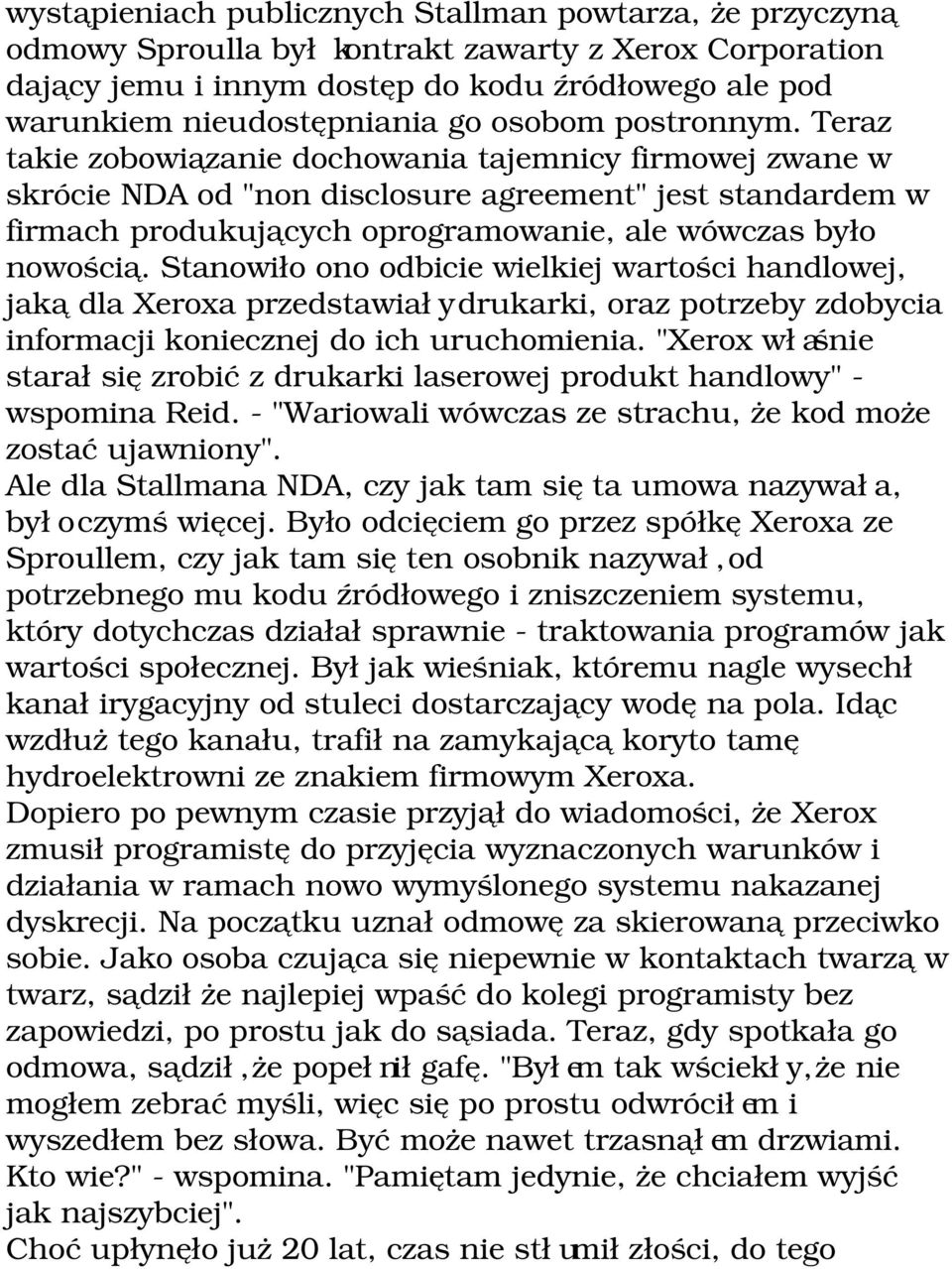 Teraz takie zobowiązanie dochowania tajemnicy firmowej zwane w skrócie NDA od "non disclosure agreement" jest standardem w firmach produkujących oprogramowanie, ale wówczas było nowością.