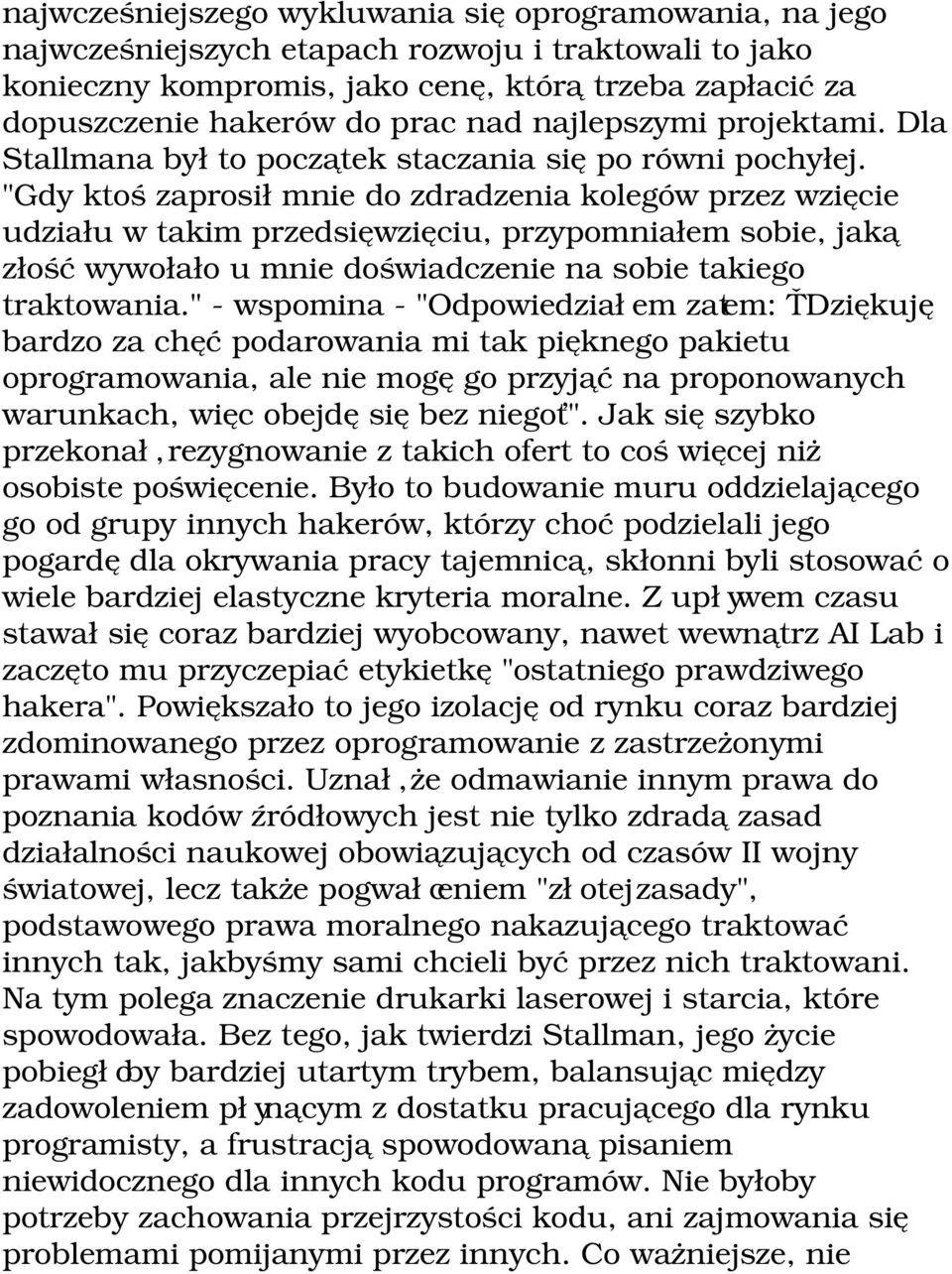 "Gdy ktoś zaprosił mnie do zdradzenia kolegów przez wzięcie udziału w takim przedsięwzięciu, przypomniałem sobie, jaką złość wywołało u mnie doświadczenie na sobie takiego traktowania.