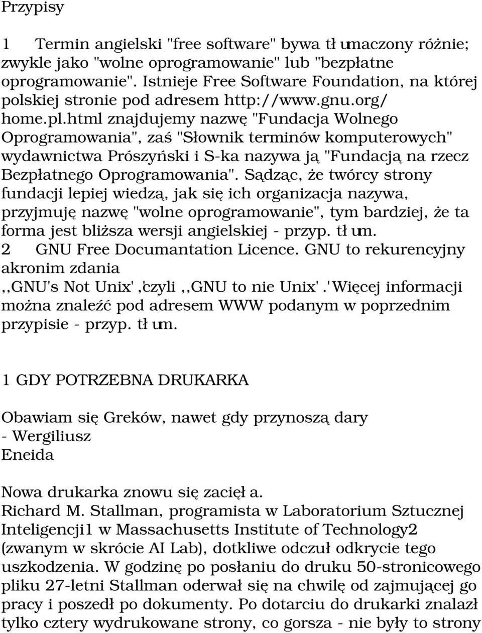 html znajdujemy nazwę "Fundacja Wolnego Oprogramowania", zaś "Słownik terminów komputerowych" wydawnictwa Prószyński i S ka nazywa ją "Fundacją na rzecz Bezpłatnego Oprogramowania".