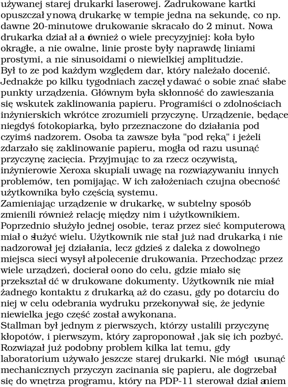 Był to ze pod każdym względem dar, który należało docenić. Jednakże po kilku tygodniach zaczęły dawać o sobie znać słabe punkty urządzenia.