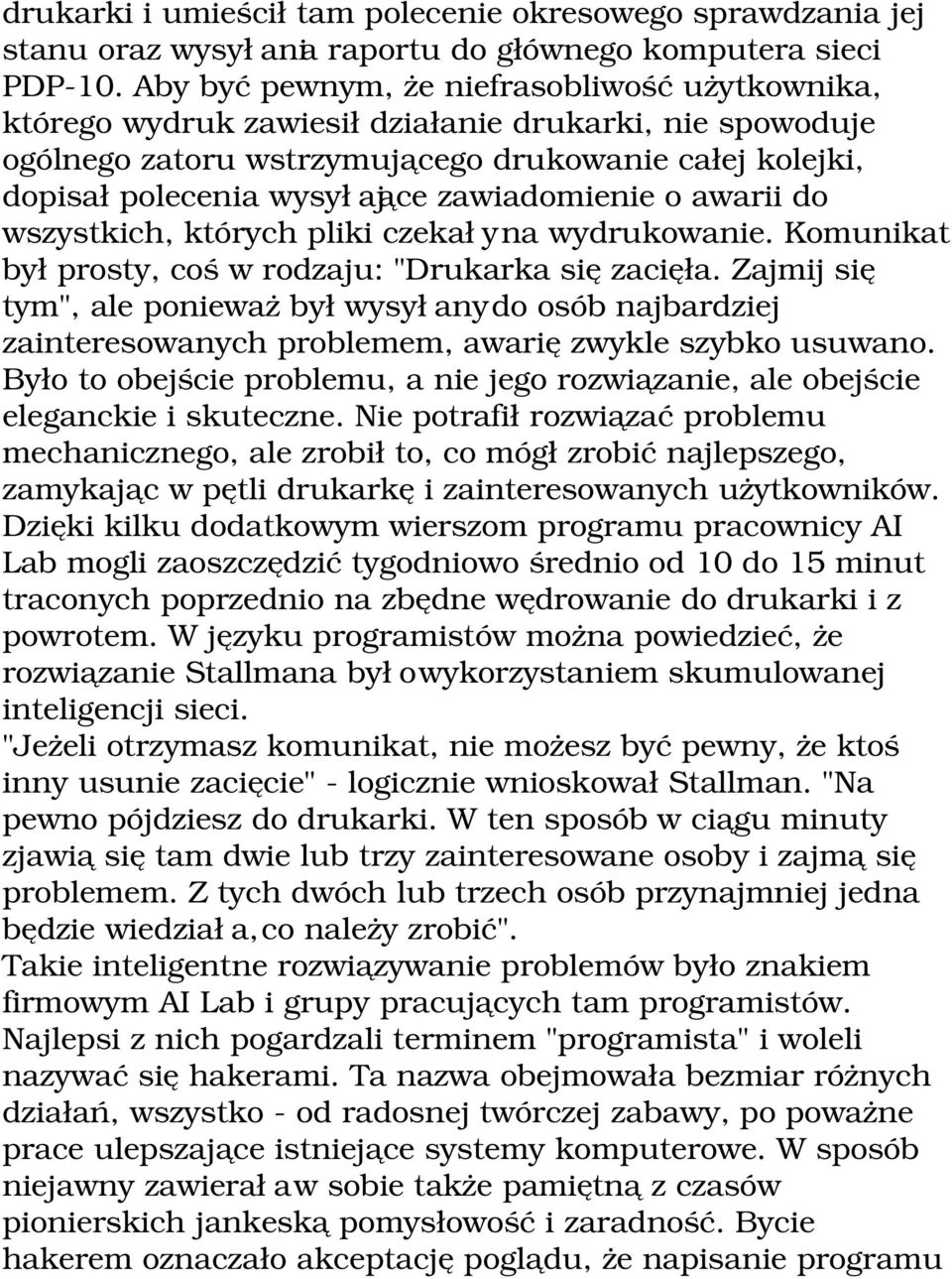 zawiadomienie o awarii do wszystkich, których pliki czekały na wydrukowanie. Komunikat był prosty, coś w rodzaju: "Drukarka się zacięła.