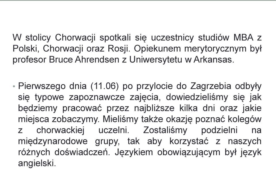 06) po przylocie do Zagrzebia odbyły się typowe zapoznawcze zajęcia, dowiedzieliśmy się jak będziemy pracować przez najbliższe kilka dni