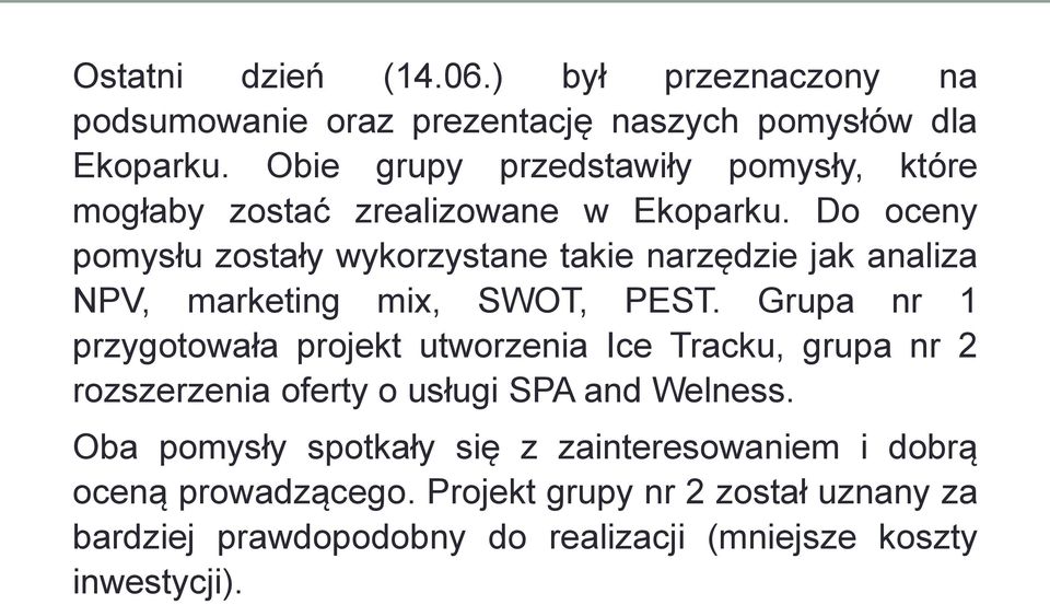 Do oceny pomysłu zostały wykorzystane takie narzędzie jak analiza NPV, marketing mix, SWOT, PEST.