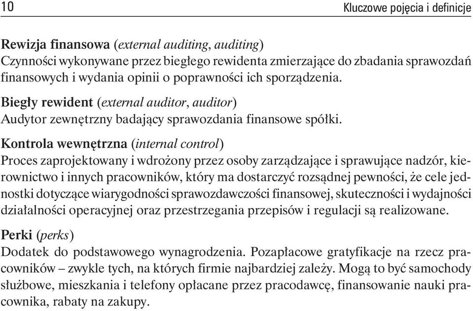 Kontrola wewnętrzna (internal control) Proces zaprojektowany i wdrożony przez osoby zarządzające i sprawujące nadzór, kierownictwo i innych pracowników, który ma dostarczyć rozsądnej pewności, że