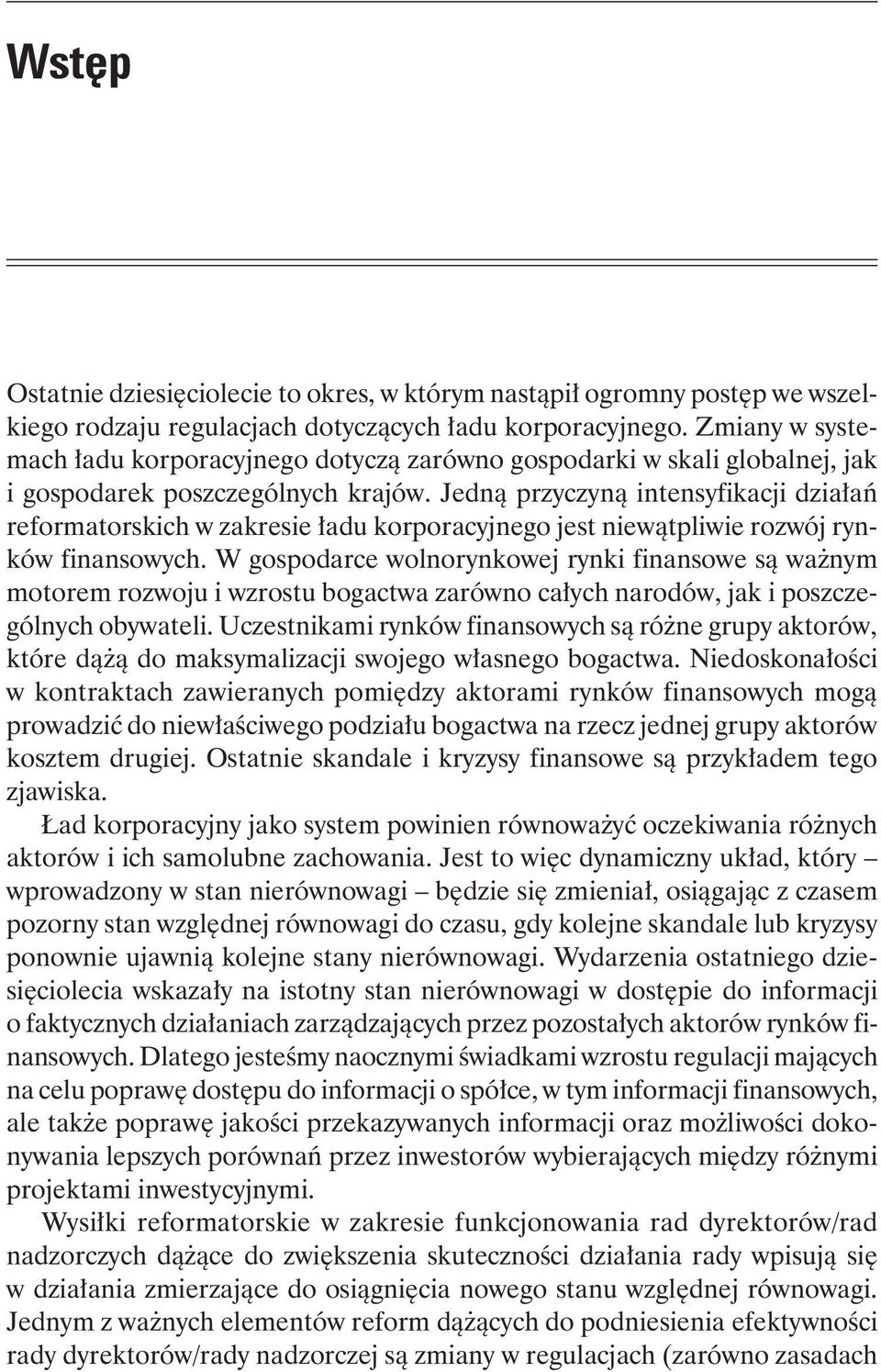 Jedną przyczyną intensyfikacji działań reformatorskich w zakresie ładu korporacyjnego jest niewątpliwie rozwój rynków finansowych.