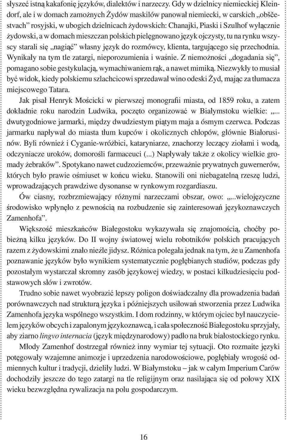 ydowski, a w domach mieszczan polskich piel gnowano j zyk ojczysty, tu na rynku wszyscy starali si nagi w asny j zyk do rozmówcy, klienta, targuj cego si przechodnia.